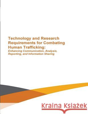 Technology and Research Requirements for Combating Human Trafficking: Enhancing Communication, Analysis, Reporting and Information Sharing U. S. Department of Energy 9781508820567 Createspace