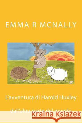 L'avventura di Harold Huxley dall'altra parte del mondo McNally, Emma R. 9781508830603