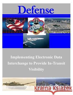 Implementing Electronic Data Interchange to Provide In-Transit Visibility Air Force Institute of Technology 9781508830825
