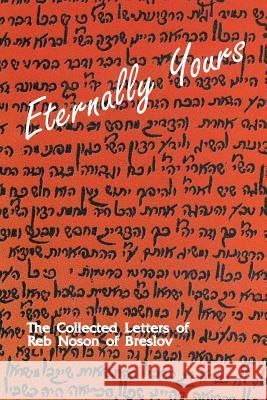 Eternally Yours - Volume 2: The Collected Letters of Reb Noson of Breslov Reb Noson O Yaakov Gabel 9781508849575 Createspace