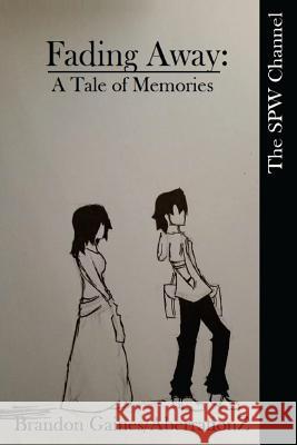 Fading Away: A Tale of Memories: Volume 1 Brandon Gaines Brandon Gaines 9781508853152 Createspace