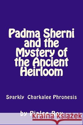 Padma Sherni and the Mystery of the Ancient Heirloom Pialee Roy 9781508916246 Createspace Independent Publishing Platform