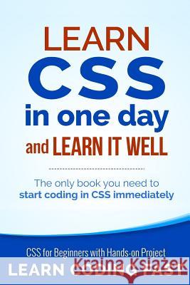 Learn CSS in One Day and Learn It Well (Includes HTML5): CSS for Beginners with Hands-on Project. The only book you need to start coding in CSS immedi Chan, Jamie 9781508917250 Createspace