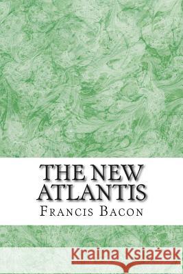 The New Atlantis: (Francis Bacon Classics Collection) Francis Bacon 9781508935841