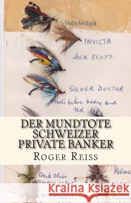 Der mundtote Schweizer Private Banker Reiss, Roger 9781508936671