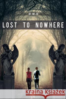 Lost to Nowhere D. M. D 9781508948957 Createspace