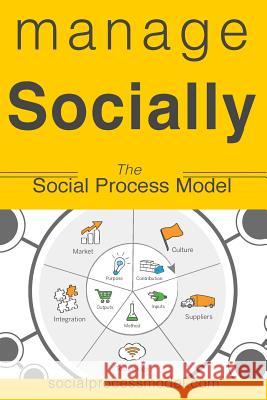 Manage Socially: The Social Process Model Elias Saad 9781508978244 Createspace