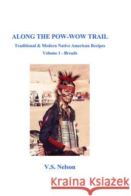 Along the Pow-Wow Trail: Traditional & Modern Native American Recipes Nelson, Virginia Susan 9781508985730 Createspace