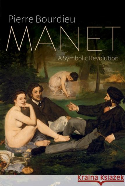 Manet: A Symbolic Revolution Bourdieu, Pierre 9781509500093