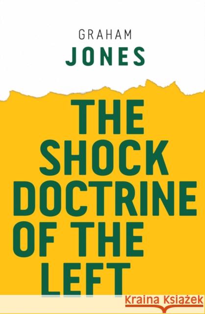 The Shock Doctrine of the Left Graham Jones 9781509528547
