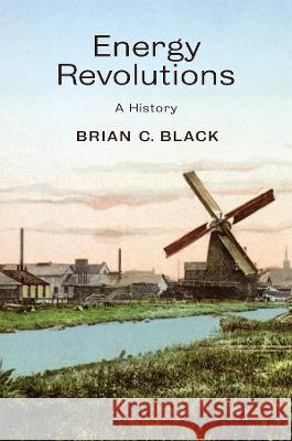 Energy Revolutions: A History Black 9781509529582