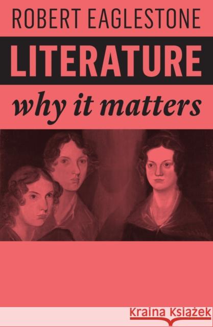 Literature: Why It Matters Eaglestone, Robert 9781509532315
