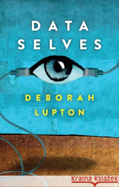 Data Selves: More-Than-Human Perspectives Lupton, Deborah 9781509536412