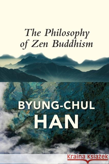 The Philosophy of Zen Buddhism Byung-Chul Han 9781509545094