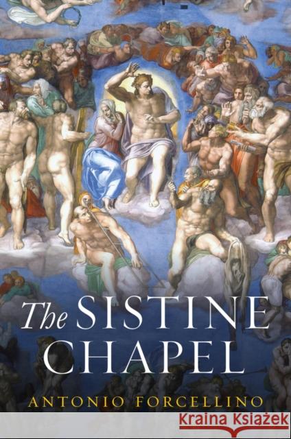 The Sistine Chapel: History of a Masterpiece Forcellino, Antonio 9781509549238