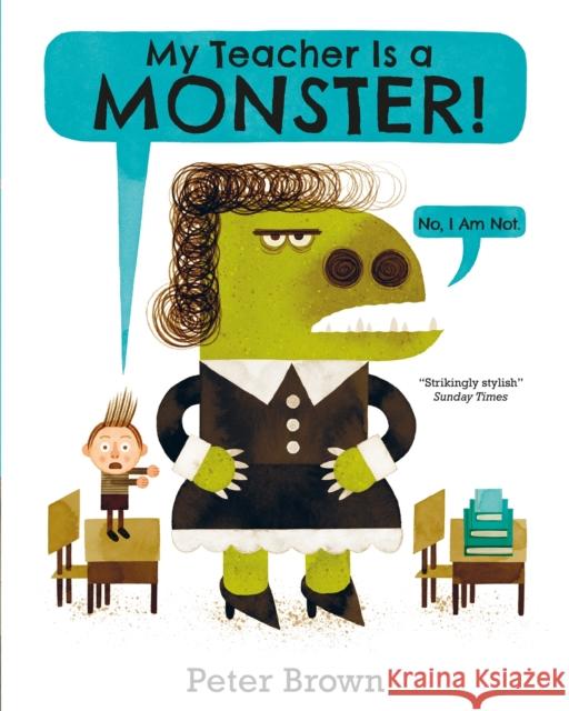 My Teacher is a Monster! (No, I am not) Peter Brown 9781509831234