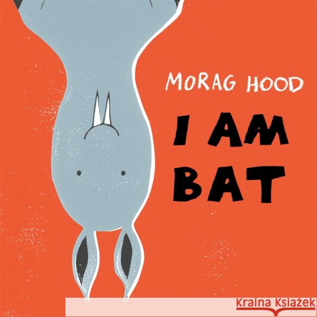 I Am Bat Morag Hood   9781509834624 Pan Macmillan