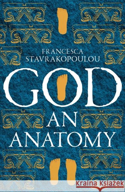 God: An Anatomy - As heard on Radio 4 Francesca Stavrakopoulou 9781509867332