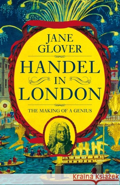 Handel in London: The Making of a Genius Glover, Jane 9781509882069 
