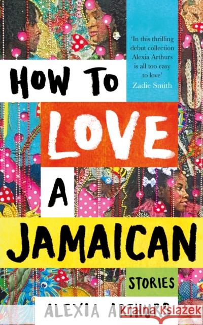 How to Love a Jamaican Arthurs, Alexia 9781509883592