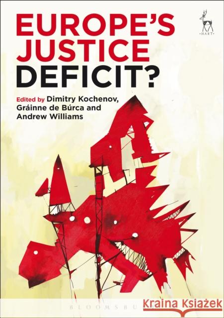 Europe's Justice Deficit? Dimitry Kochenov Grainne De Burca Andrew Williams 9781509915491