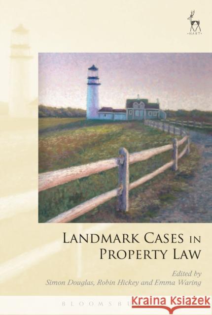 Landmark Cases in Property Law Simon Douglas Robin Hickey Emma Waring 9781509916023