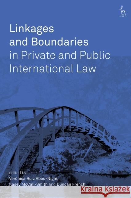 Linkages and Boundaries in Private and Public International Law Duncan French Kasey McCall-Smith Veronica Ruiz Abou-Nigm 9781509918621 Hart Publishing