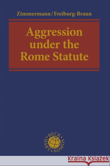 Aggression Under the Rome Statute Zimmermann, Andreas 9781509924059