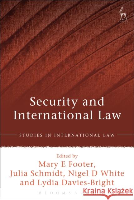 Security and International Law Lydia Davies-Bright Julia Schmidt Mary E. Footer 9781509924752