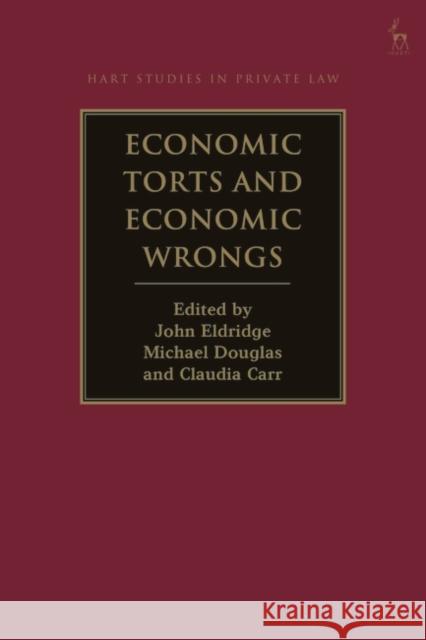 Economic Torts and Economic Wrongs Dr John Eldridge (Serle Court, UK), Michael Douglas (University of Western Australia), Claudia Carr (Herbert Smith Freeh 9781509934751