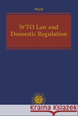Wto Law and Domestic Regulation Weiß, Wolfgang 9781509937998