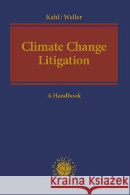 Climate Change Litigation: A Handbook Prof. Dr. Wolfgang Kahl (Heidelberg Univ Marc-Philippe Weller (Heidelberg Univers  9781509948734
