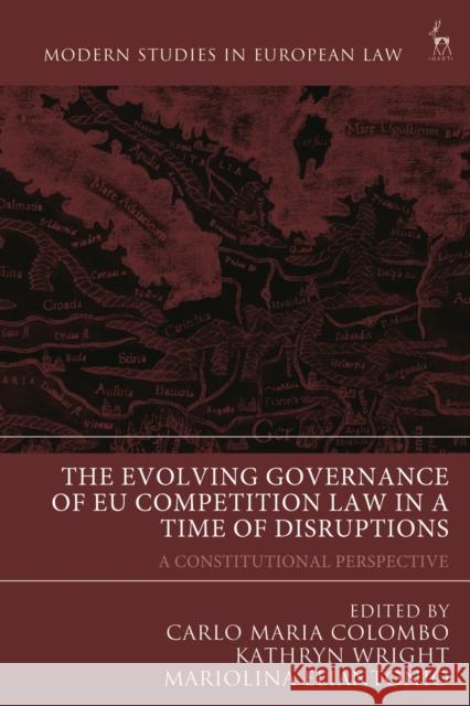 The Evolving Governance of Eu Competition Law in a Time of Disruptions: A Constitutional Perspective Carlo Maria Colombo Kathryn Wright Mariolina Eliantonio 9781509951796