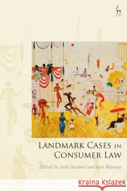 Landmark Cases in Consumer Law Dr Jodi Gardner (University of Auckland, New Zealand), Professor Iain Ramsay (University of Kent, UK (Emeritus)) 9781509952298