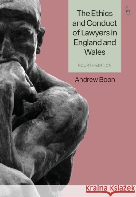 The Ethics and Conduct of Lawyers in England and Wales Professor Andrew (City, University of London, UK) Boon 9781509971763