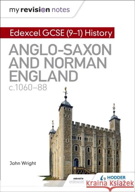 My Revision Notes: Edexcel GCSE  (9-1) History: Anglo-Saxon and Norman England, c1060-88 Wright, John 9781510403222