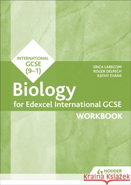 Edexcel International GCSE Biology Workbook Larkcom, Erica|||Delpech, Roger|||Evans, Kathy 9781510405653