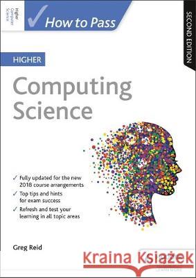 How to Pass Higher Computing Science, Second Edition Greg Reid   9781510452435