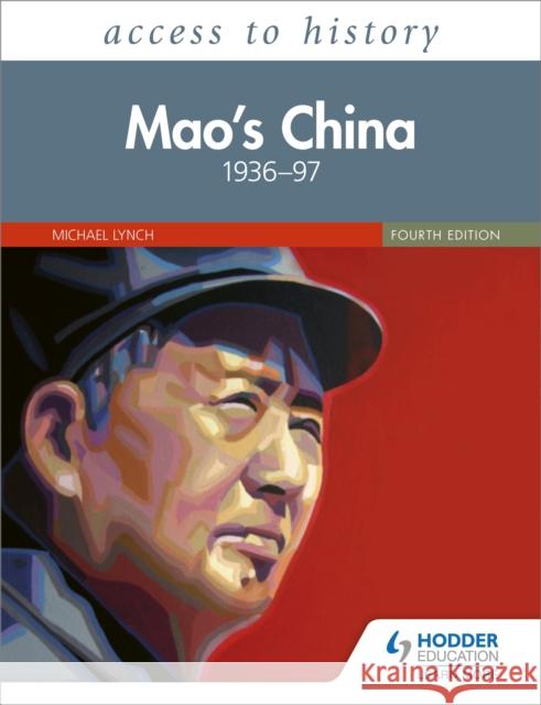 Access to History: Mao's China 1936–97 Fourth Edition Michael Lynch 9781510457850