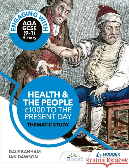 Engaging with AQA GCSE (9–1) History: Health and the people, c1000 to the present day Thematic study Ian Dawson 9781510458925 Hodder Education