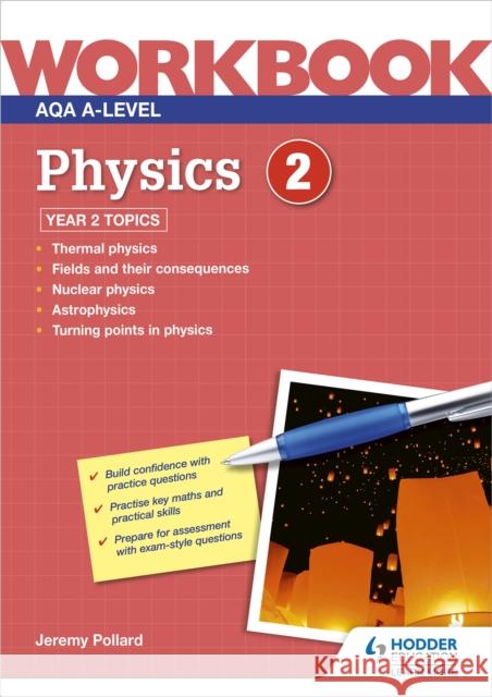 AQA A-level Physics Workbook 2 Jeremy Pollard 9781510483224