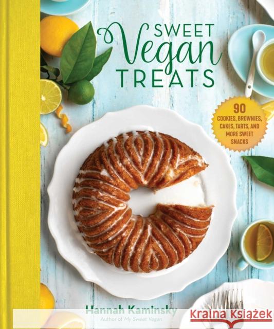 Sweet Vegan Treats: 90 Recipes for Cookies, Brownies, Cakes, and Tarts Kaminsky, Hannah 9781510741843