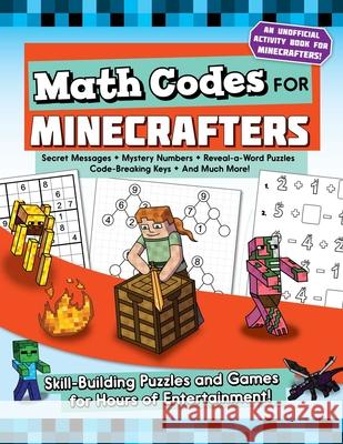 Math Codes for Minecrafters: Skill-Building Puzzles and Games for Hours of Entertainment! Weber, Jen Funk 9781510747241