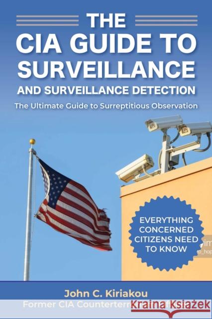 Surveillance and Surveillance Detection: A CIA Insider's Guide John Kiriakou 9781510756106 Skyhorse Publishing