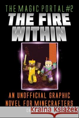 Fire Within: An Unofficial Graphic Novel for Minecrafters Stevens, Cara J. 9781510766617 Sky Pony