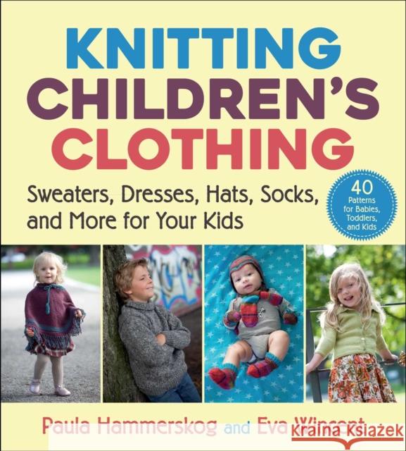 Knitting Children's Clothing: Sweaters, Dresses, Hats, Socks, and More for Your Kids Paula Hammerskog Eva Wincent 9781510771383 Skyhorse Publishing