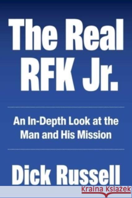 The Real Rfk Jr.: An In-Depth Look at the Man and His Mission Russell, Dick 9781510776098 Skyhorse