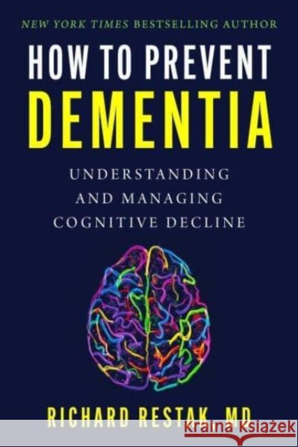 How to Prevent Dementia: Understanding and Managing Cognitive Decline Richard Restak 9781510776296 Skyhorse Publishing