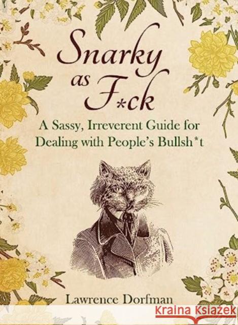 Snarky as F*ck: A Sassy, Irreverant Guide for Dealing with People's Bullsh*t  9781510777835 Skyhorse