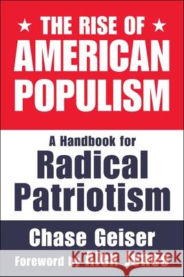 The Rise of American Populism: A Handbook for Radical Patriotism Chase Geiser Alex Jones 9781510781368